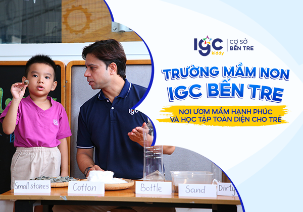 Trường Mầm non IGC Bến Tre - Môi trường mầm non ươm mầm hạnh phúc và học tập toàn diện cho trẻ