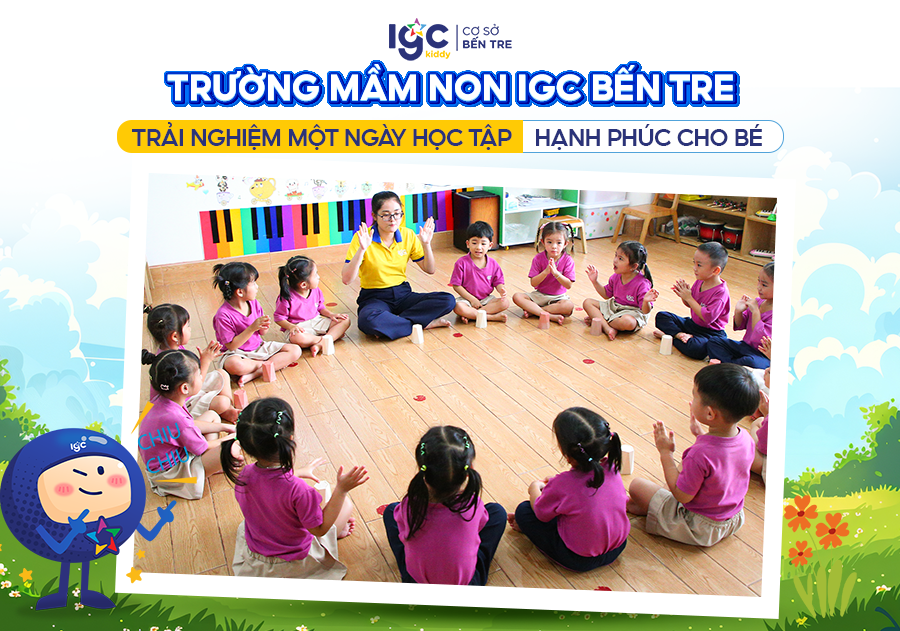 Trường Mầm Non IGC Bến Tre - Trải nghiệm một ngày học tập hạnh phúc cho bé