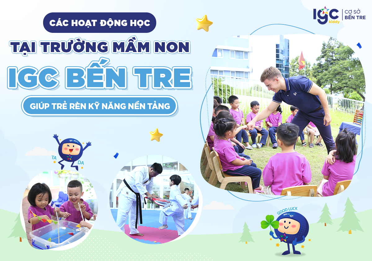 Các hoạt động học tại Trường Mầm non IGC Bến Tre giúp trẻ rèn kỹ năng nền tảng