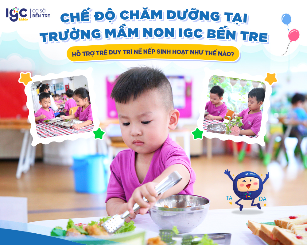 Chế độ chăm dưỡng tại Trường Mầm non IGC Bến Tre hỗ trợ trẻ duy trì nề nếp sinh hoạt như thế nào?